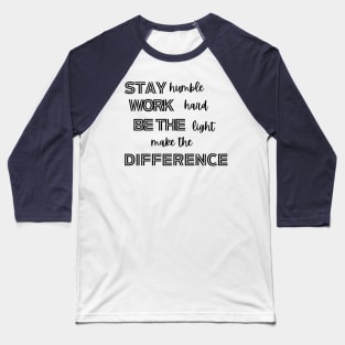 stay humble, work hard, be the light, make the difference, scentsy consultant motivation sticker and t shirt, Baseball T-Shirt